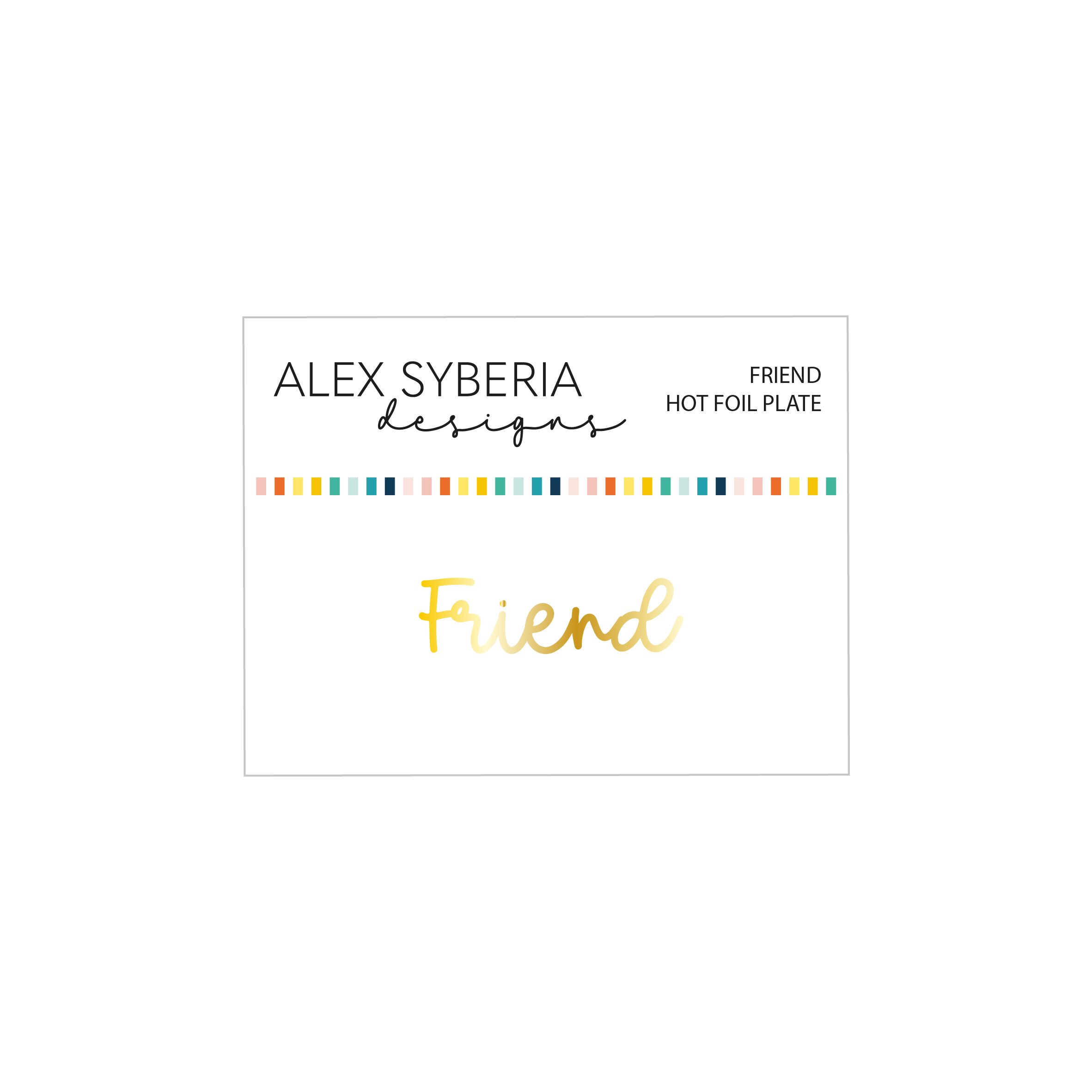Alex Syberia Designs - Friend Hot Foil Plate