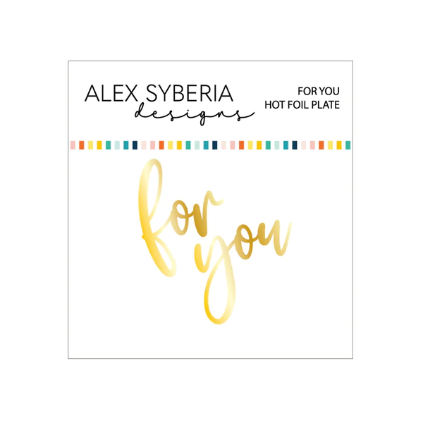 Alex Syberia Designs - For You Hot Foil Plate