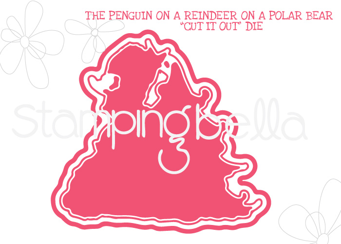 Stamping Bella - The Penguin on a Reindeer on a Polar Bear CUT IT OUT DIE